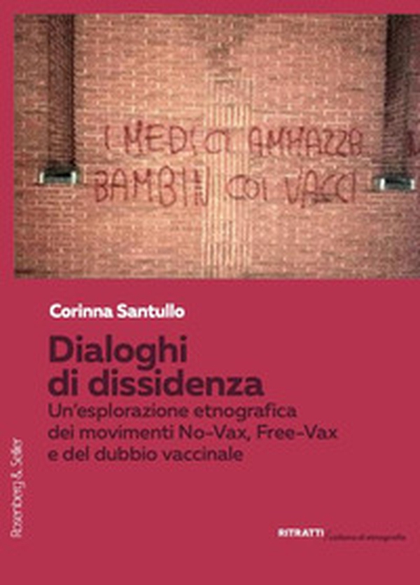 Dialoghi di dissidenza. Un'esplorazione etnografica dei movimenti No-Vax, Free-Vax e del dubbio vaccinale - Librerie.coop Dialoghi di dissidenza. Un'esplorazione etnografica dei movimenti No-Vax, Free-Vax e del dubbio vaccinale - Librerie.coop