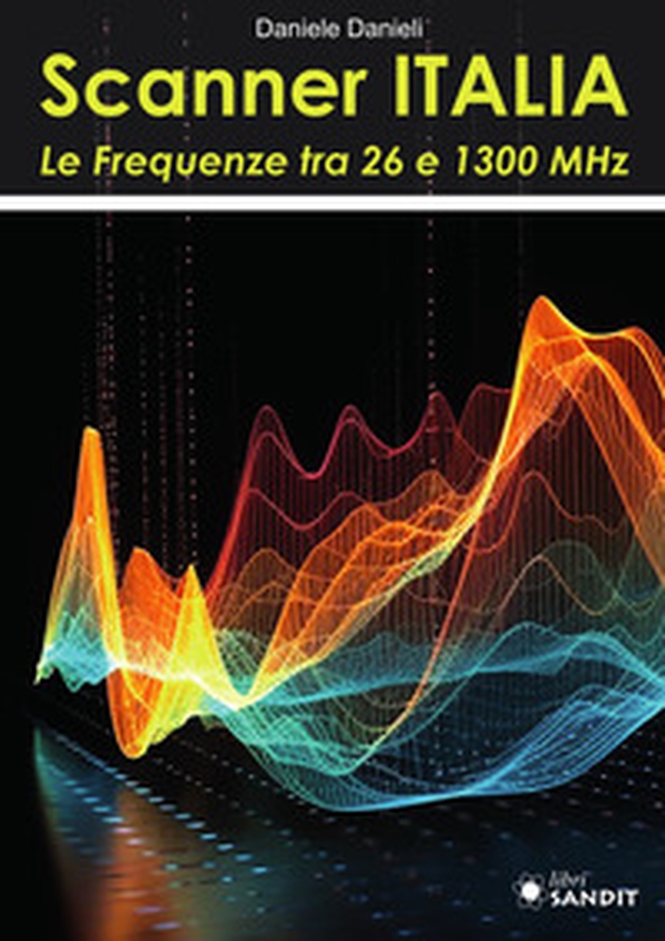 Scanner Italia. Le Frequenze tra 26 e 1300 MHz - Librerie.coop Scanner Italia. Le Frequenze tra 26 e 1300 MHz - Librerie.coop
