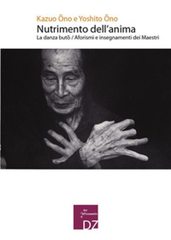 Nutrimento dell'anima. La danza Buto. Aforismi e insegnamenti dei maestri - Librerie.coop Nutrimento dell'anima. La danza Buto. Aforismi e insegnamenti dei maestri - Librerie.coop