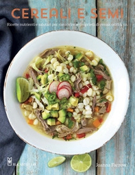 Cereali e semi. Ricette nutrienti e salutari per riscoprire le proprietà di avena, orzo & co. - Librerie.coop