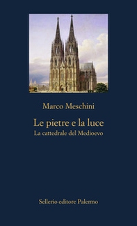 Le pietre e la luce. La cattedrale del Medioevo - Librerie.coop