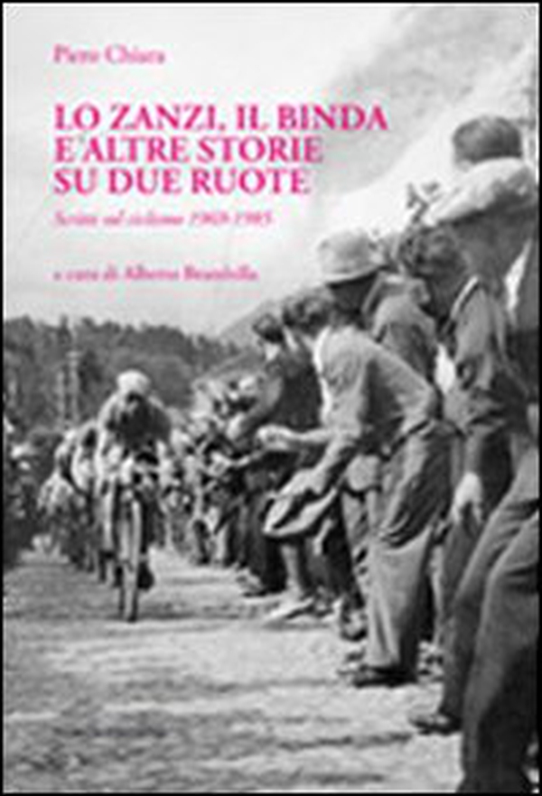 Lo Zanzi, il Binda e altre storie su due ruote. Scritti sul ciclismo 1969-1985 - Librerie.coop Lo Zanzi, il Binda e altre storie su due ruote. Scritti sul ciclismo 1969-1985 - Librerie.coop