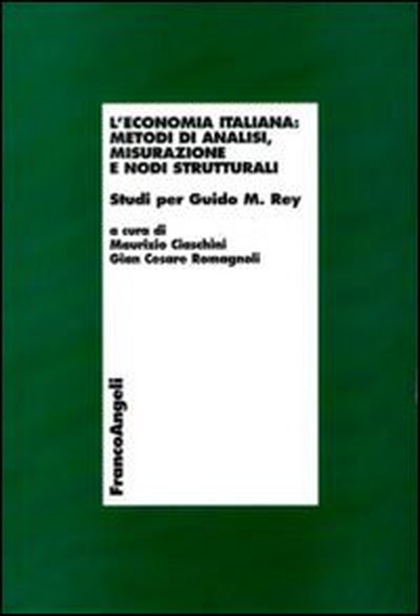 L'economia italiana: metodi di analisi, misurazione e nodi strutturali. Studi per Guido M. Rey - Librerie.coop L'economia italiana: metodi di analisi, misurazione e nodi strutturali. Studi per Guido M. Rey - Librerie.coop