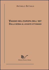 Viaggio nell'Europa dell'Est. Dalla Serbia al Levante ottomano - Librerie.coop