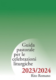 Guida pastorale per le celebrazioni liturgiche 2023/2024. Rito romano - Librerie.coop