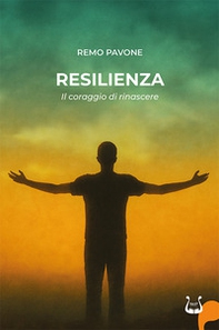 Resilienza. Il coraggio di rinascere - Librerie.coop Resilienza. Il coraggio di rinascere - Librerie.coop