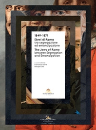 1849-1871. Ebrei di Roma tra segregazione ed emancipazione-The jews of Rome between segregation and emancipation - Librerie.coop