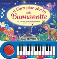 Il libro pianoforte della buonanotte. Con 8 famose ninnenanne da leggere, cantare e suonare! - Librerie.coop