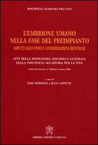 Embrione umano nella fase del preimpianto. Aspetti scientifici e considerazioni bioetiche - Librerie.coop