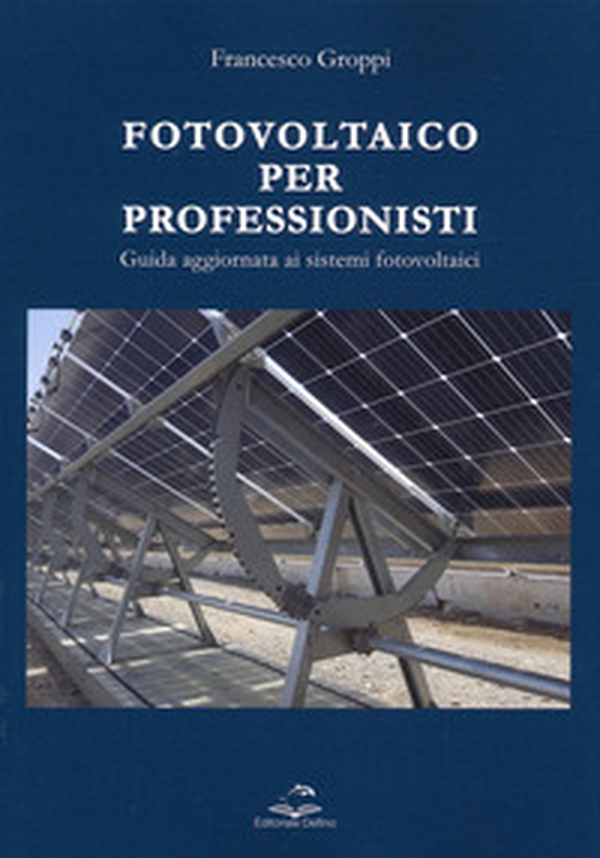 Fotovoltaico per professionisti. Guida aggiornata ai sistemi fotovoltaici - Librerie.coop Fotovoltaico per professionisti. Guida aggiornata ai sistemi fotovoltaici - Librerie.coop