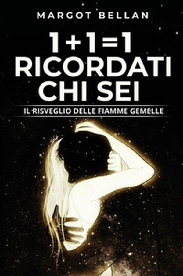 1+1=1 Ricordati chi sei. Il risveglio delle fiamme gemelle - Librerie.coop 1+1=1 Ricordati chi sei. Il risveglio delle fiamme gemelle - Librerie.coop