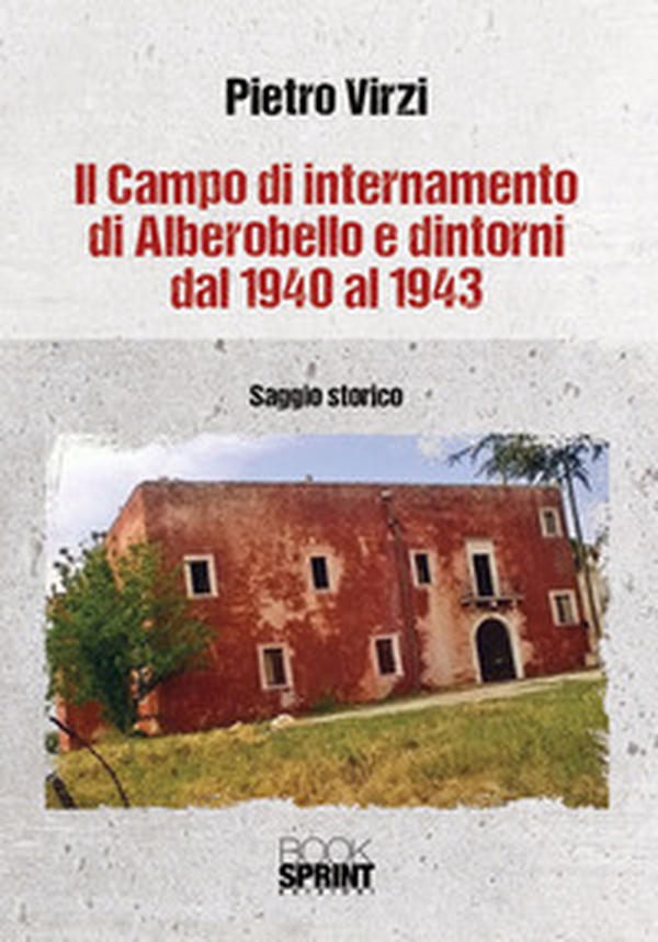 Il campo di internamento di Alberobello e dintorni dal 1940 al 1943 - Librerie.coop Il campo di internamento di Alberobello e dintorni dal 1940 al 1943 - Librerie.coop