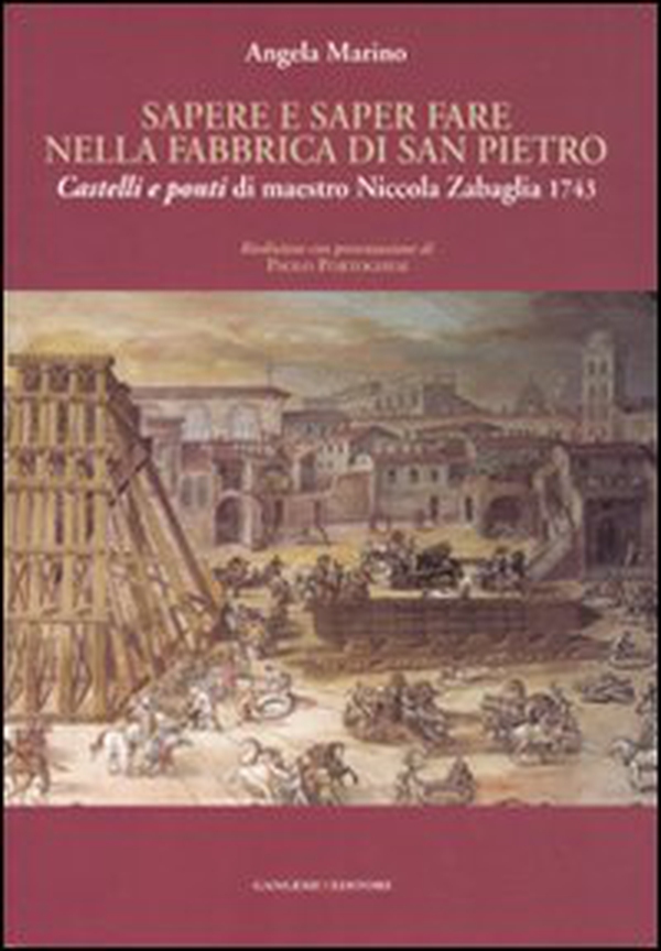 Sapere e saper fare nella fabbrica di San Pietro. «Castelli e ponti» di maestro Niccola Zabaglia 1743 - Librerie.coop Sapere e saper fare nella fabbrica di San Pietro. «Castelli e ponti» di maestro Niccola Zabaglia 1743 - Librerie.coop