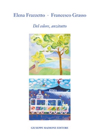 Elena Frazzetto. Francesco Grasso. Del colore, anzitutto. Catalogo della mostra (Galleria Arianna Sartori, Mantova, 25 maggio - 6 giugno 2024) - Librerie.coop