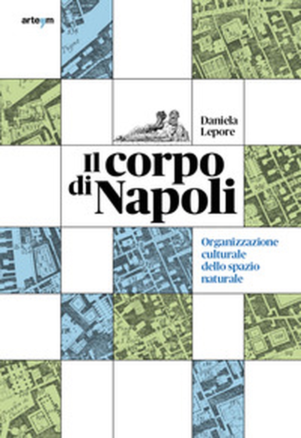 Il corpo di Napoli. Organizzazione culturale dello spazio naturale - Librerie.coop Il corpo di Napoli. Organizzazione culturale dello spazio naturale - Librerie.coop
