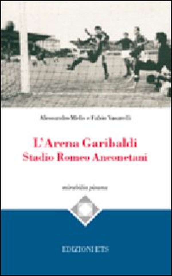 L'Arena Garibaldi. Stadio Romeo Anconetani - Librerie.coop L'Arena Garibaldi. Stadio Romeo Anconetani - Librerie.coop