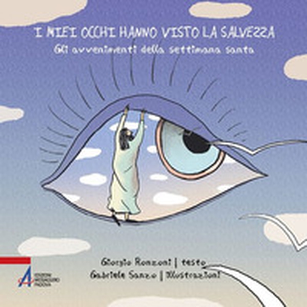 I miei occhi hanno visto la salvezza. Gli avvenimenti della settimana santa - Librerie.coop I miei occhi hanno visto la salvezza. Gli avvenimenti della settimana santa - Librerie.coop