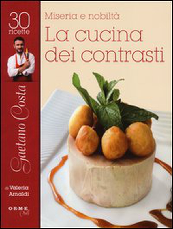 Miseria e nobiltà. Gaetano Costa, la cucina dei contrasti - Librerie.coop Miseria e nobiltà. Gaetano Costa, la cucina dei contrasti - Librerie.coop