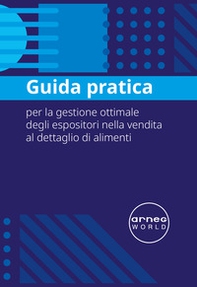 Arneg. Guida pratica per la gestione ottimale degli espositori nella vendita al dettaglio di alimenti - Librerie.coop