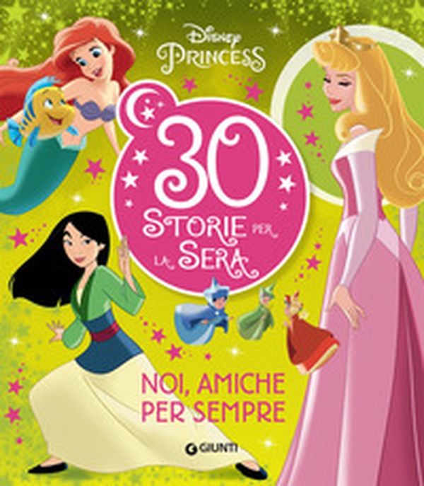 Noi, amiche per sempre. Disney Princess. 30 storie per la sera - Librerie.coop Noi, amiche per sempre. Disney Princess. 30 storie per la sera - Librerie.coop