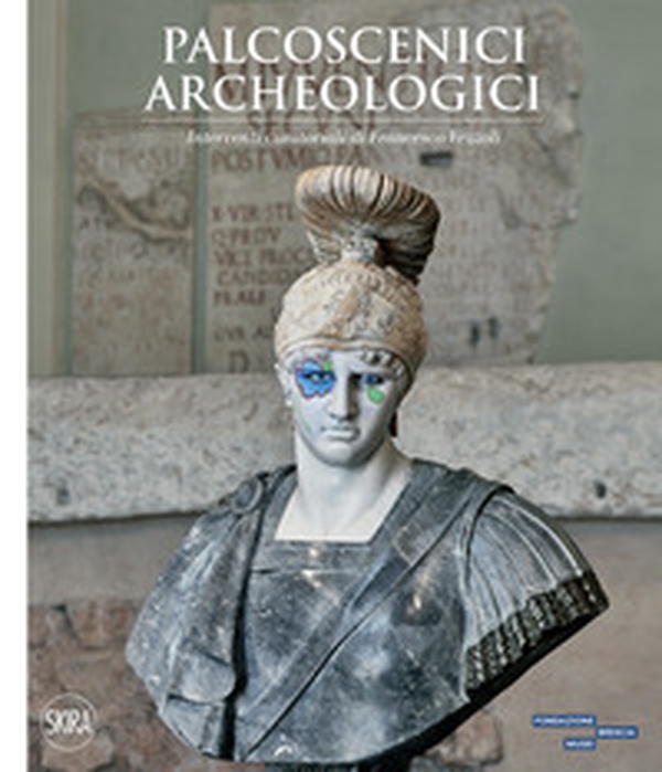Palcoscenici archeologici. Interventi curatoriali di Francesco Vezzoli - Librerie.coop Palcoscenici archeologici. Interventi curatoriali di Francesco Vezzoli - Librerie.coop