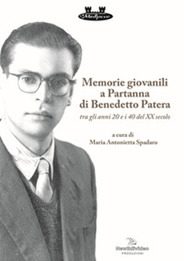 Memorie giovanili a Partanna di Benedetto Patera. Tra gli anni 20 e i 40 del XX secolo - Librerie.coop Memorie giovanili a Partanna di Benedetto Patera. Tra gli anni 20 e i 40 del XX secolo - Librerie.coop