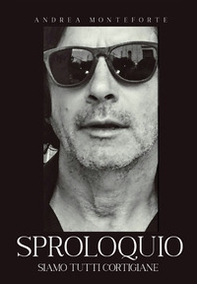 Sproloquio. Siamo tutti cortigiane - Librerie.coop