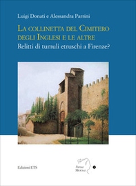La collinetta del cimitero degli inglesi e le altre. Relitti di tumuli etruschi a Firenze? - Librerie.coop