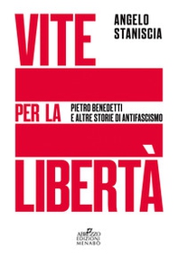 Vite per la libertà. Pietro Benedetti e altre storie di antifascismo - Librerie.coop Vite per la libertà. Pietro Benedetti e altre storie di antifascismo - Librerie.coop