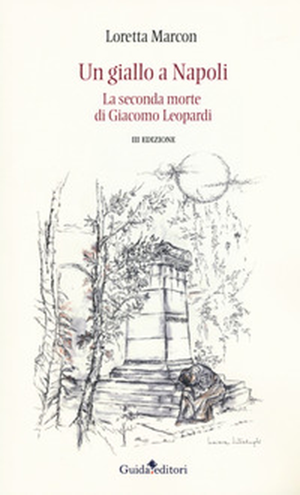 Un giallo a Napoli. La seconda morte di Giacomo Leopardi - Librerie.coop Un giallo a Napoli. La seconda morte di Giacomo Leopardi - Librerie.coop