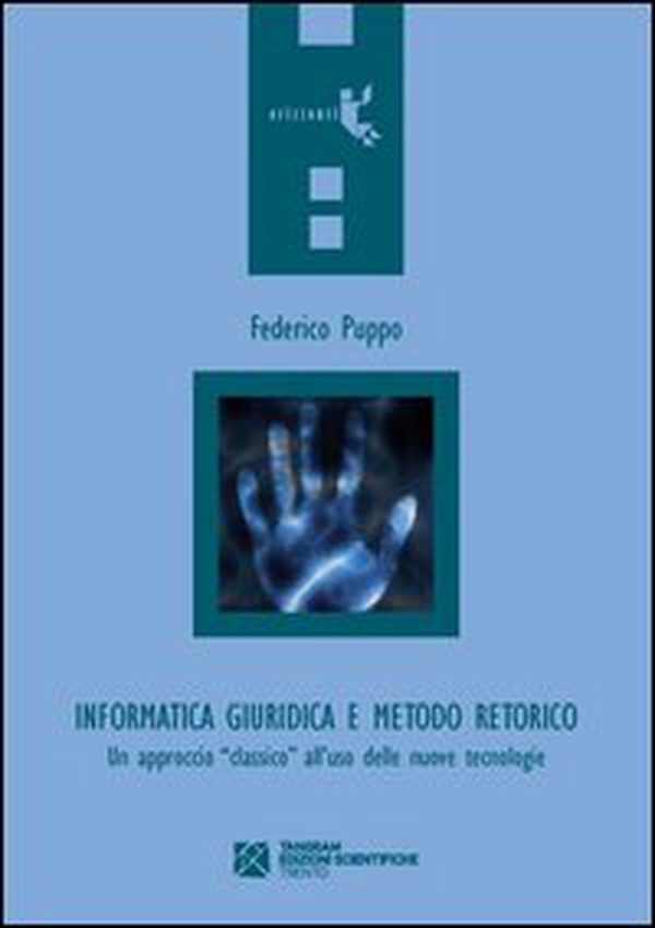 Informatica giuridica e metodo retorico. Un approccio «classico» all'uso delle nuove tecnologie - Librerie.coop