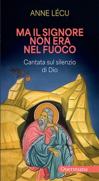 Ma il Signore non era nel fuoco. Cantata sul silenzio di Dio - Librerie.coop