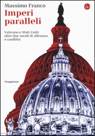 Imperi paralleli. Vaticano e Stati Uniti: oltre due secoli di alleanza e conflitto - Librerie.coop Imperi paralleli. Vaticano e Stati Uniti: oltre due secoli di alleanza e conflitto - Librerie.coop