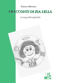 I racconti di zia Lella. La maga della tagliatella - Librerie.coop