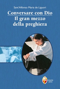 Conversare con Dio. Il gran mezzo della preghiera - Librerie.coop