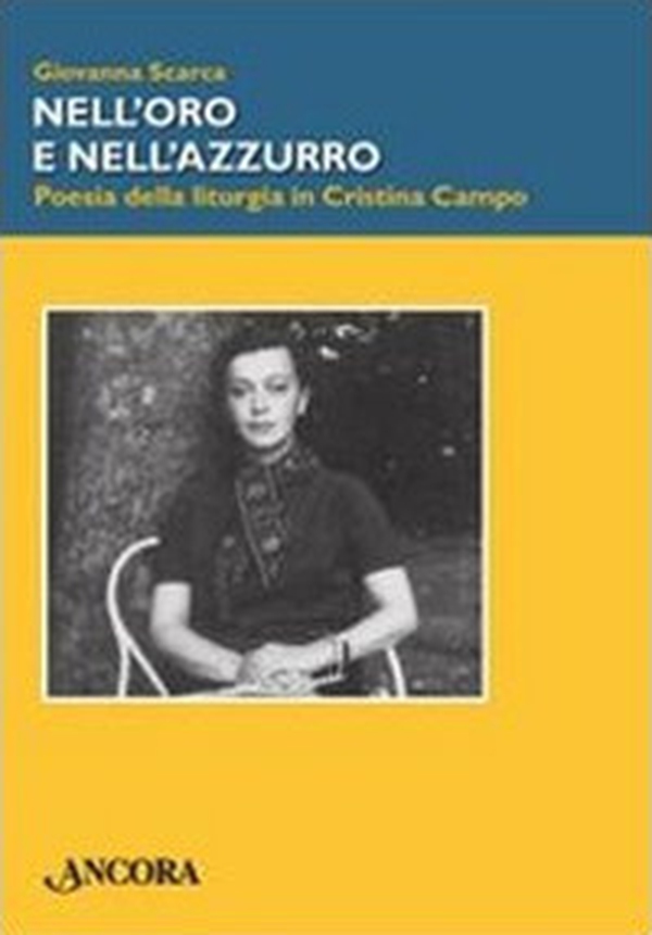Nell'oro e nell'azzurro. Poesia della liturgia in Cristina Campo - Librerie.coop Nell'oro e nell'azzurro. Poesia della liturgia in Cristina Campo - Librerie.coop