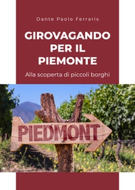 Girovagando per il Piemonte. Alla scoperta di piccoli borghi - Librerie.coop