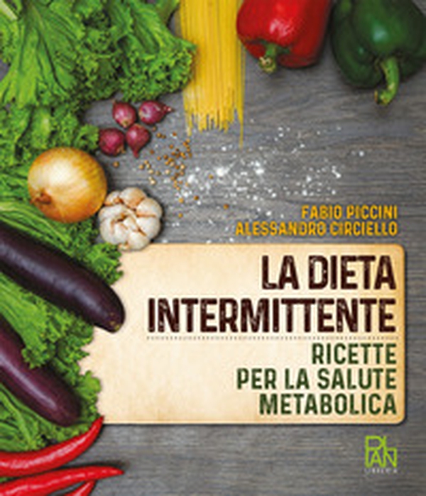 La dieta intermittente. Ricette per la salute metabolica - Librerie.coop La dieta intermittente. Ricette per la salute metabolica - Librerie.coop