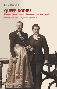 Queer bodies. Identità trans* nella letteratura e nei media. Da fine Ottocento agli anni Settanta - Librerie.coop