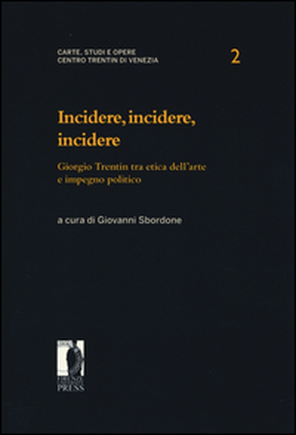 Incidere, incidere, incidere. Giorgio Trentin tra etica dell'arte e impegno politico - Librerie.coop Incidere, incidere, incidere. Giorgio Trentin tra etica dell'arte e impegno politico - Librerie.coop