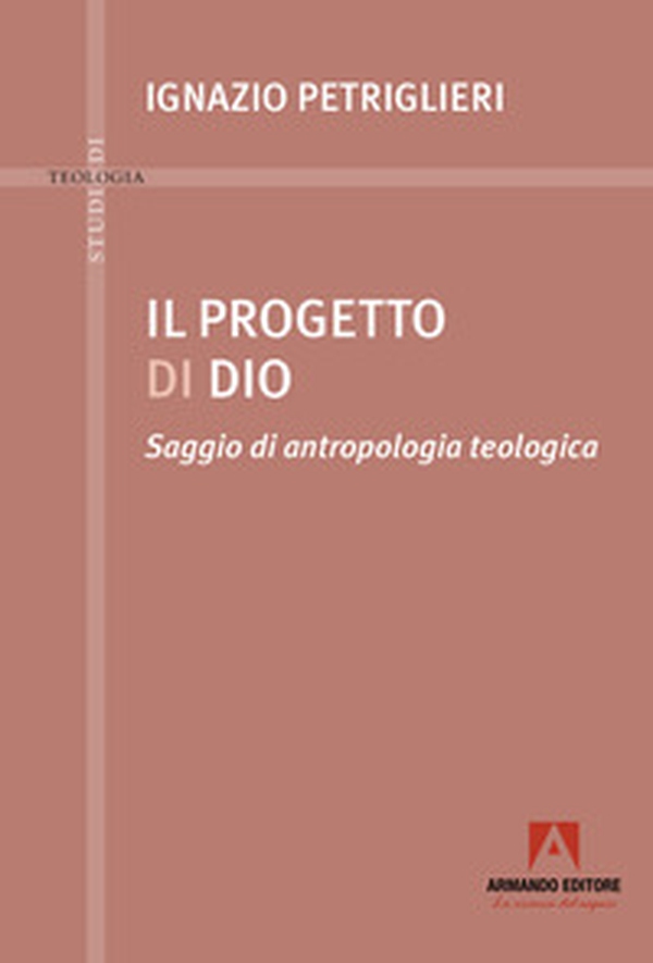 Progetto di Dio. Saggio di antropologia teologica - Librerie.coop Progetto di Dio. Saggio di antropologia teologica - Librerie.coop