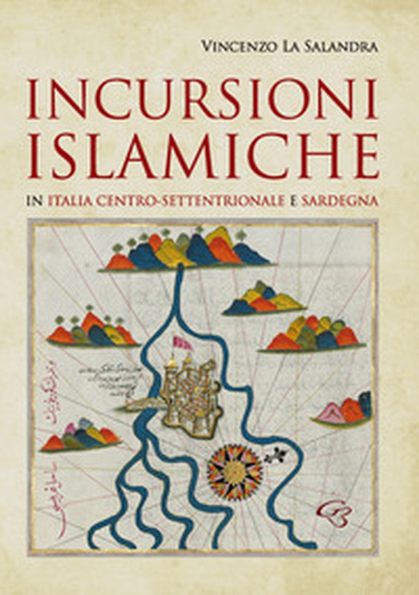 Incursioni islamiche in Italia Centro-Settentrionale e Sardegna - Librerie.coop