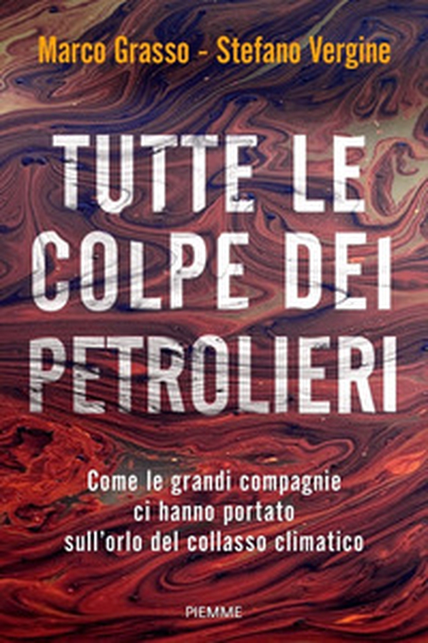 Tutte le colpe dei petrolieri. Come le grandi compagnie ci hanno portato sull'orlo del collasso climatico - Librerie.coop Tutte le colpe dei petrolieri. Come le grandi compagnie ci hanno portato sull'orlo del collasso climatico - Librerie.coop