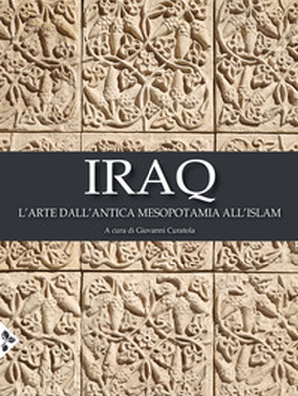 Iraq. L'arte dall'antica Mesopotamia all'Islam - Librerie.coop Iraq. L'arte dall'antica Mesopotamia all'Islam - Librerie.coop
