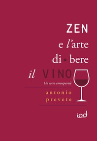 Zen e l'arte di bere il vino. Un sorso consapevole - Librerie.coop