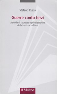 Guerre conto terzi. Aziende di sicurezza e privatizzazione della funzione militare - Librerie.coop