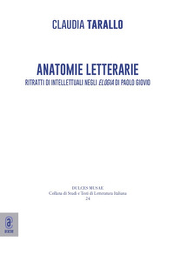Anatomie letterarie. Ritratti di intellettuali negli «Elogia» di Paolo Giovio - Librerie.coop Anatomie letterarie. Ritratti di intellettuali negli «Elogia» di Paolo Giovio - Librerie.coop