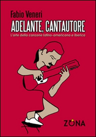 Adelante, cantautore. L'arte della canzone latino-americana e iberica - Librerie.coop Adelante, cantautore. L'arte della canzone latino-americana e iberica - Librerie.coop