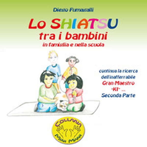 Lo shiatsu tra i bambini in famiglia e nella scuola - Vol. 2 - Librerie.coop Lo shiatsu tra i bambini in famiglia e nella scuola - Vol. 2 - Librerie.coop