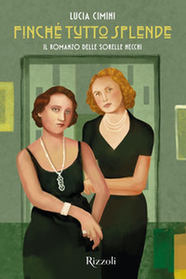 Finché tutto splende. Il romanzo delle sorelle Necchi - Librerie.coop Finché tutto splende. Il romanzo delle sorelle Necchi - Librerie.coop